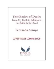 Image of The Shadow of Death : From My Battles in Fallujah to the Battle for My Soul