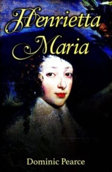 Image of Henrietta Maria by Dominic Pearce Hardback