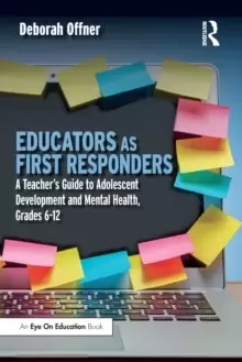 Image of Educators as First Responders : A Teacher's Guide to Adolescent Development and Mental Health, Grades 6-12