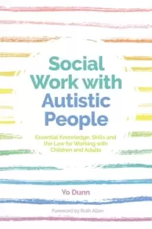 Image of Social Work with Autistic People : Essential Knowledge, Skills and the Law for Working with Children and Adults