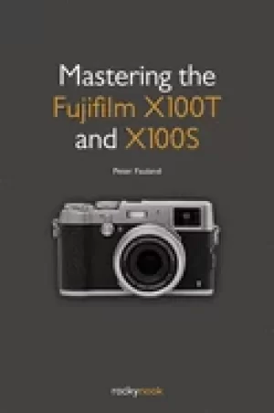 Image of mastering the fujifilm x100t and x100s