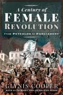 Image of A Century of Female Revolution : From Peterloo to Parliament