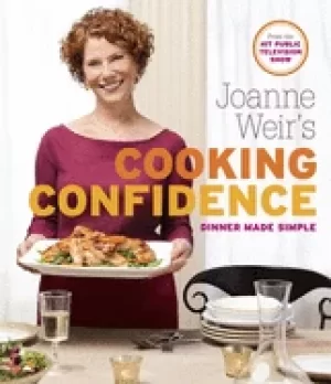 Image of joanne weirs cooking confidence dinner made simple weir joanne