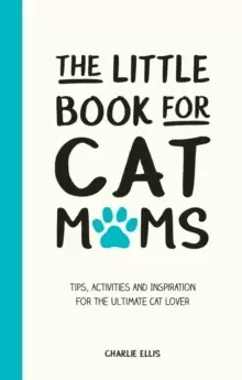 Image of The Little Book for Cat Mums : Tips, Activities and Inspiration for the Ultimate Cat Lover