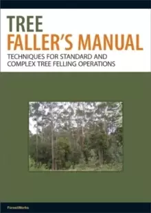 Image of Tree Faller's Manual : Techniques for Standard and Complex Tree Felling Operations