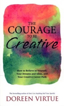 Image of The Courage to Be Creative by Doreen Virtue Paperback