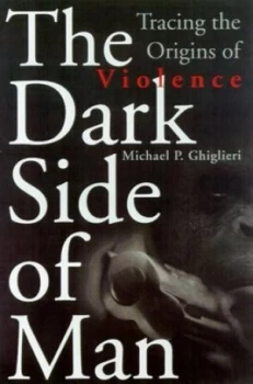 Image of The Dark Side of Man by Michael P. Ghiglieri Hardback