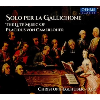 image of Christoph Eglhuber - Solo Per La Gallichone: The Lute Music of Placidus Von Camerloher CD