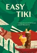 Image of easy tiki a modern revival with 60 recipes