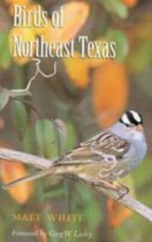 Image of Birds of Northeast Texas by Matt White Hardback