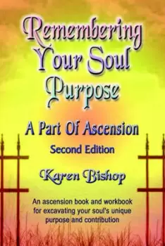 Image of Remembering Your Soul Purpose by Karen Bishop
