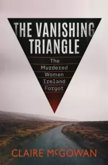 Image of The Vanishing Triangle : The Murdered Women Ireland Forgot