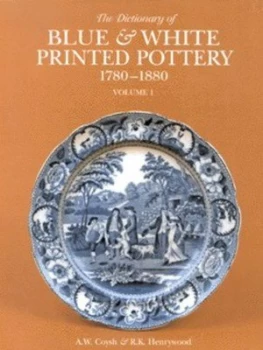 Image of The Dictionary of Blue and White Printed Pottery 1780-1880 Hardback
