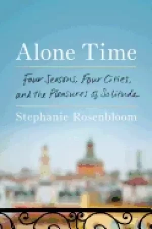 Image of alone time four seasons four cities and the pleasures of solitude