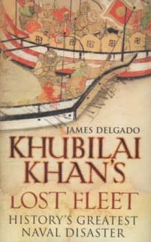 Image of Khubilai Khans Lost Fleet by James Delgado Hardback