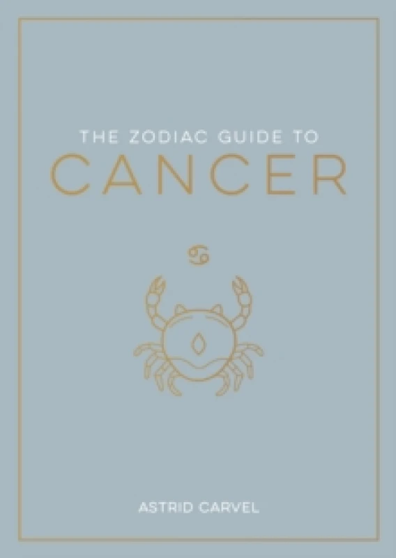 Image of The Zodiac Guide to Cancer : The Ultimate Guide to Understanding Your Star Sign, Unlocking Your Destiny and Decoding the Wisdom of the Stars Paperback