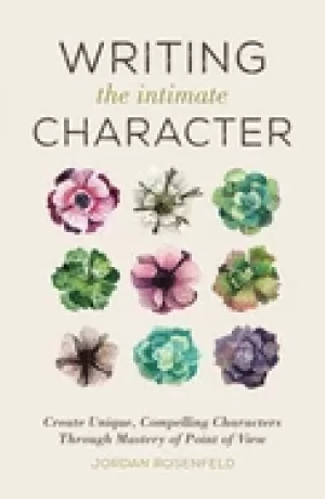 Image of writing the intimate character create unique compelling characters through