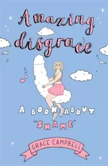Image of Amazing Disgrace : A Book About "Shame"