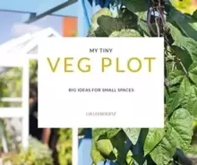 Image of My Tiny Veg Plot : Big ideas for small spaces