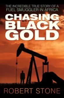 Image of Chasing Black Gold : The Incredible True Story of a Fuel Smuggler in Africa