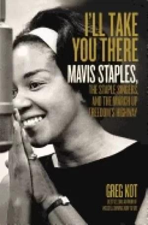 Image of ill take you there mavis staples the staple singers and the march up freedo