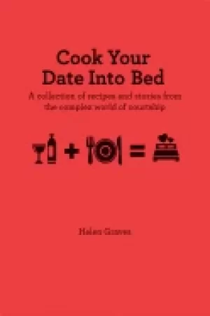 Image of cook your date into bed a collection of recipes and stories from the comple