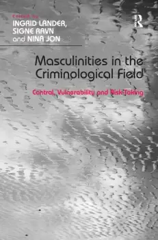 Image of Masculinities in the Criminological FieldControl Vulnerability and Risk-Taking
