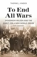 Image of to end all wars new edition woodrow wilson and the quest for a new world o