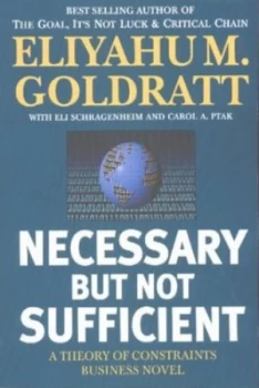 Image of Necessary but Not Sufficient by Eliyahu M Goldratt and Eli Schragenheim and Carole a Ptak Paperback