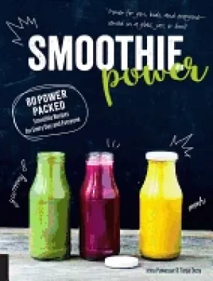 Image of smoothie power 80 power packed smoothie recipes for every day and everyone