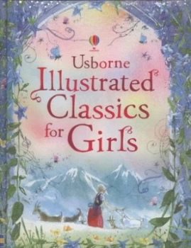 Image of Usborne Illustrated Classics for Girls by Mary Sebag-Montefiore and Rosie Dickins and Alan Marks and Mauro Evangelista and Christa Unzner-Fischer Hard