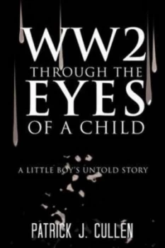 Image of Ww2 through the Eyes of a Child by Patrick J Cullen Book