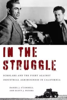 Image of In the Struggle : Scholars and the Fight against Industrial Agribusiness in California