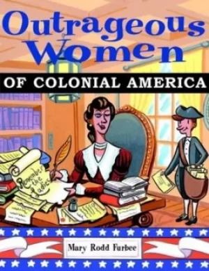 Image of Outrageous women of Colonial America by Mary R. Furbee