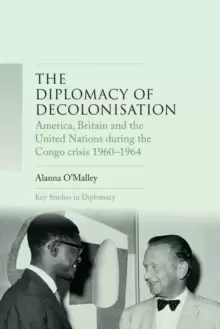 Image of The Diplomacy of Decolonisation : America, Britain and the United Nations During the Congo Crisis 1960-1964