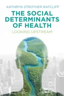 Image of The Social Determinants of Health : Looking Upstream