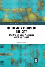 Image of Indigenous Rights to the City Ethnicity and Urban Planning in Bolivia and Ecuador