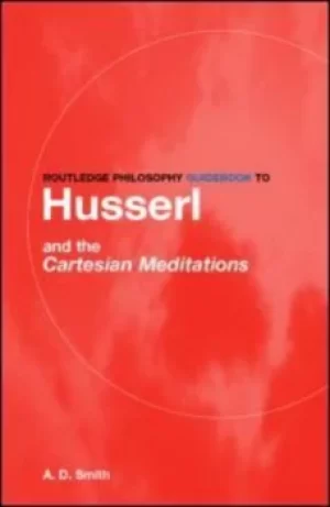 Image of Routledge philosophy guidebook to Husserl and the Cartesian meditations by A.D. Smith