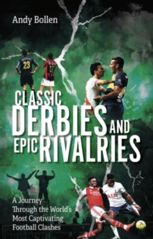 Image of Classic Derbies and Epic Rivalries : A Journey Through the Worlds Most Captivating Football Clashes Paperback / softback