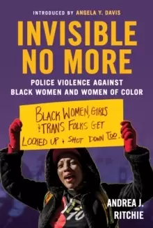 Image of Invisible No More : Police Violence Against Black Women and Women of Color