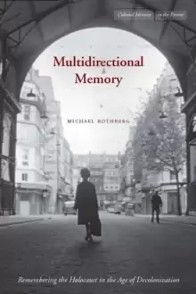 Image of Multidirectional Memory : Remembering the Holocaust in the Age of Decolonization
