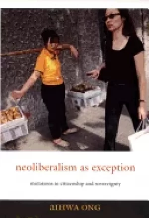 Image of neoliberalism as exception mutations in citizenship and sovereignty