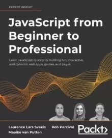 Image of JavaScript from Beginner to Professional : Learn JavaScript quickly by building fun, interactive, and dynamic web apps, games, and pages