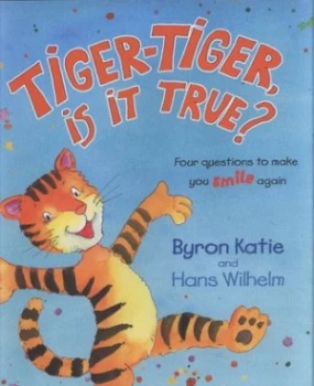 Image of Tiger-Tiger Is It True by Byron Katie Hardback