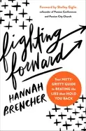 Image of fighting forward your nitty gritty guide to beating the lies that hold you