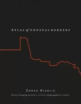 Image of The Atlas of Unusual Borders by Zoran Nikolic