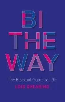 Image of Bi The Way : The Bisexual Guide to Life