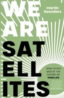 Image of We Are Satellites : How to Put God at the Centre of Your Life