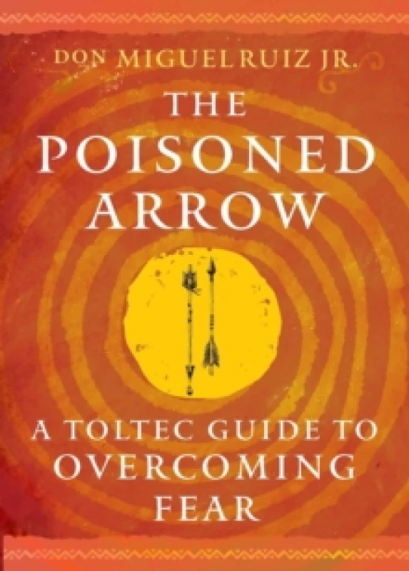 Image of The Poisoned Arrow : A Toltec Guide to Overcoming Fear Paperback / softback