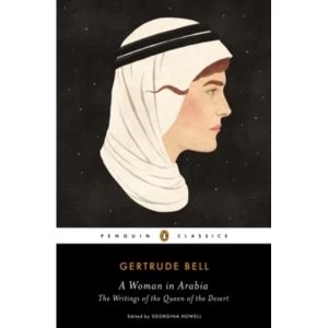 Image of A Woman in Arabia: The Writings of the Queen of the Desert by Gertrude Bell (Paperback, 2015)